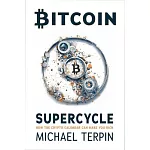 Bitcoin Supercycle: How Understanding the Cypto Clock Can Make You Rich