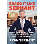 Brand It Like Serhant: Stand Out from the Crowd, Build Your Following, and Earn More Money
