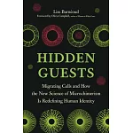 Hidden Guests: Migrating Cells and How the New Science of Microchimerism Is Redefining Human Identity