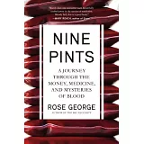 Nine Pints: A Journey Through the Money, Medicine, and Mysteries of Blood