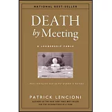 Death by Meeting: A Leadership Fable About Solving the Most Painful Problem in Business