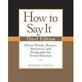 How to Say It: Choice Words, Phrases, Sentences, and Paragraphs for Every Situation