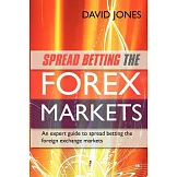Spread Betting the Forex Markets: An Expert Guide to Making Money Spread Betting the Foreign Exchange Markets