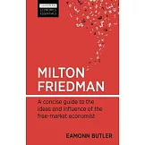Milton Friedman: A Concise Guide to the Ideas and Influence of the Free-market Economist