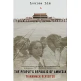 The People’s Republic of Amnesia: Tiananmen Revisited