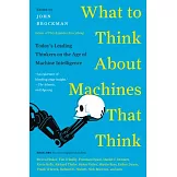 What to Think about Machines That Think: Today’s Leading Thinkers on the Age of Machine Intelligence