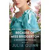 Because of Miss Bridgerton: A Bridgerton Prequel