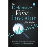 The Defensive Value Investor: A Complete Step-by-Step Guide to Building a High-Yield, Low-Risk Share Portfolio