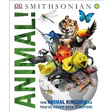 Animal!: The Animal Kingdom as You’ve Never Seen It Before