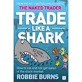 Trade Like a Shark: How to eat and not get eaten in the stock market