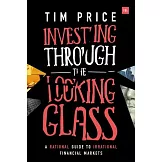 Investing Through the Looking Glass: A Rational Guide to Irrational Financial Markets