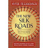 The New Silk Roads: The Present and Future of the World