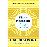Digital Minimalism : Choosing a Focused Life in a Noisy World