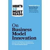 Hbr’s 10 Must Reads on Business Model Innovation (with Featured Article ＂reinventing Your Business Model＂ by Mark W. Johnson, Clayton M. Christensen,