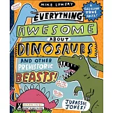Everything Awesome about Dinosaurs and Other Prehistoric Beasts!