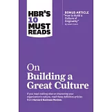 Hbr’s 10 Must Reads on Building a Great Culture (with Bonus Article How to Build a Culture of Originality by Adam Grant)