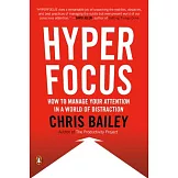 Hyperfocus: How to Manage Your Attention in a World of Distraction