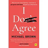 I Don’’t Agree: Why We Can’’t Stop Fighting - And How to Get Great Stuff Done Despite Our Differences