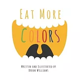 Eat More Colors: A Fun Educational Rhyming Book About Healthy Eating and Nutrition for Kids, Vegan Book, Colorful Pictures, Fun Facts