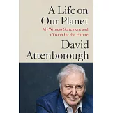 A Life on Our Planet: My Witness Statement and Vision for the Future