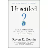 Unsettled: What Climate Science Tells Us, What It Doesn’’t, and Why We Get It Wrong