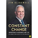 Constant Change: Adventures in Business and Life - My Journey from Start-Up to 5,000 Employees