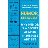 Humor, Seriously: Why Humor Is a Secret Weapon in Business and Life