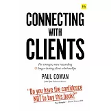 Connecting with Clients: For Stronger, More Rewarding and Longer-Lasting Client Relationships