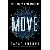Move: The Forces Uprooting Us and Shaping Humanity’’s Destiny