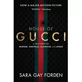 The House of Gucci [movie Tie-In]: A Sensational Story of Murder, Madness, Glamour, and Greed