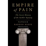 Empire of Pain : The Secret History of the Sackler Dynasty