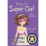 Diary of a SUPER GIRL - Books 10 - 12: Books for Girls 9 - 12
