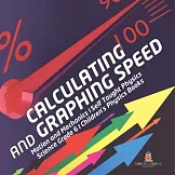 Calculating and Graphing Speed Motion and Mechanics Self Taught Physics Science Grade 6 Children’’s Physics Books