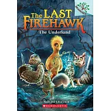 最後的烈焰聖鷹 11 The Underland: A Branches Book (the Last Firehawk #11)