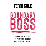 Boundary Boss: The Essential Guide to Talk True, Be Seen, and (Finally) Live Free
