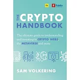The Crypto Handbook: The Ultimate Investors Guide to Understanding and Investing in Crypto, Nfts, the Metaverse and More