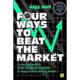 Four Ways to Beat the Market: A Practical Guide to Stock-Screening Strategies to Help You Pick Winning Shares