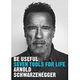 有用之人：阿諾史瓦辛格改變命運、養成不敗意志的人生7律