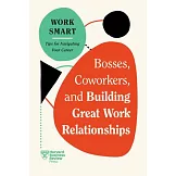 Bosses, Coworkers, and Building Great Work Relationships (HBR Work Smart Series)