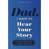 Dad, I Want to Hear Your Story: A Father’s Guided Journal To Share His Life & His Love