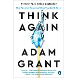 Think Again : The Power of Knowing What You Don’t Know