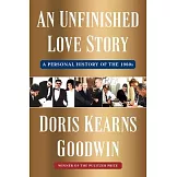 An Unfinished Love Story: A Personal History of the 1960s