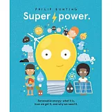 Super Power: Renewable Energy: What It Is, How We Get It, and Why We Need It