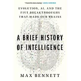 A Brief History of Intelligence: Evolution, Ai, and the Five Breakthroughs That Made Our Brains