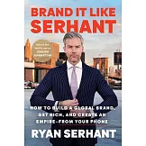 Brand It Like Serhant: Stand Out from the Crowd, Build Your Following, and Earn More Money