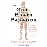 The Gut-Brain Paradox: Improve Your Mood, Clear Brain Fog, and Reverse Disease by Healing Your Microbiome