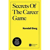 Secrets of the Career Game: 36 Simple Strategies to Win in the Workplace