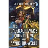The Underachiever’s Guide to Love and Saving the World