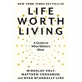 Life Worth Living: A Guide to What Matters Most