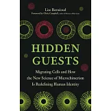 Hidden Guests: Migrating Cells and How the New Science of Microchimerism Is Redefining Human Identity